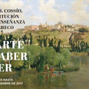 Exposición “EL ARTE DE SABER VER. COSSÍO. LA INSTITUCIÓN LIBRE DE ENSEÑANZA Y EL GRECO”