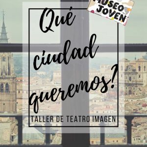 Taller de teatro – imagen  “¿Qué ciudad queremos?”