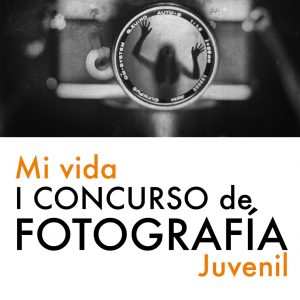  CONCURSO DE FOTOGRAFÍA JUVENIL “Mi Vida”