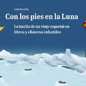 Exposición: Con los pies en la luna. La huella de un viaje espacial en libros y efímeros infantiles