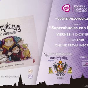 UENTACUENTOS CUÉNTAMELO IGUALMENTE “SUPERABUELAS CON PODERES”. ESCUELA TOLEDANA DE IGUALDAD. VIERNES 11 DE DICIEMBRE 2020.