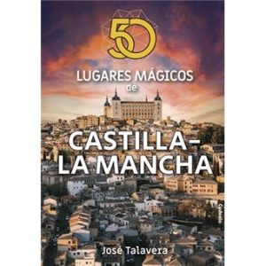 Presentación del libro 50 lugares mágicos de Castilla-La Mancha, de José Talavera. Biblioteca CLM