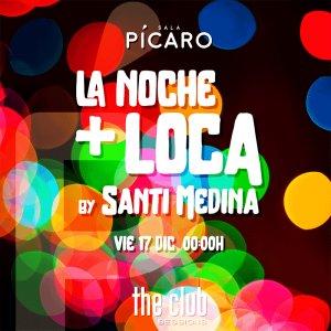 The Club Sessions: LA NOCHE MÁS LOCA. SANTI MEDINA