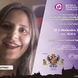 SCUELA TOLEDANA DE IGUALDAD. CONFERENCIA ARACELI MARTÍNEZ: MUJERES INOLVIDABLES EN EL TOLEDO DE COMIENZOS DEL SIGLO XX.