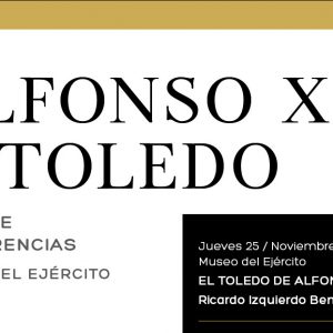 l profesor Ricardo Izquierdo abre mañana en el Museo del Ejército el ciclo de conferencias “Alfonso X y Toledo”