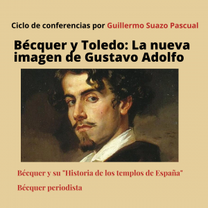 Ciclo de conferencias Bécquer y Toledo: la nueva imagen de Gustavo Adolfo, por Guillermo Suazo Pascual