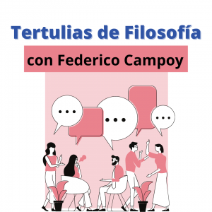 Tertulias de filosofía con Federico Campoy: ¿Libres o ilusos?