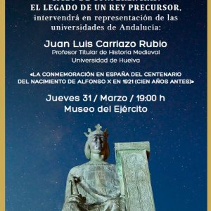 ste jueves finaliza el II Ciclo de Conferencias sobre Alfonso X con Juan Luis Carriazo y la conmemoración en 1921 del VII Centenario