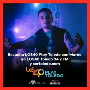 os 40 Play Toledo con MARCO