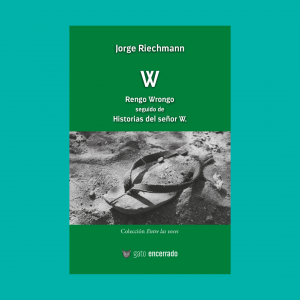 Presentación de W – Rengo Wrongo seguido de Historias del señor W., de Jorge Riechmann