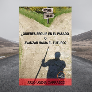 Presentación del libro ¿Quieres vivir en el pasado o avanzar hacia el futuro? de Julio Ugena Carrasco