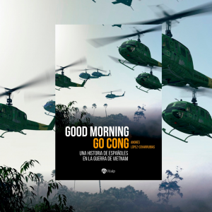 Presentación del libro Good morning go cong. Una historia de españoles en la guerra de Vietnam de Andrés López-Covarrubias
