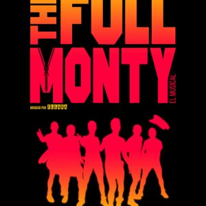 “THE FULL MONTY. EL MUSICAL” COMPAÑÍA THEATRE PROPERTIES Y PLANETA FAMA PRODUCCIONES