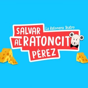 “SALVAR AL RATONCITO PÉREZ”. COMPAÑÍA LA RATONERA TEATRO