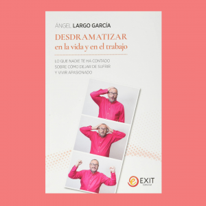 Presentación del libro Desdramatizar en la vida y en el trabajo de Ángel Largo García