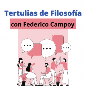 Tertulias de filosofía con Federico Campoy