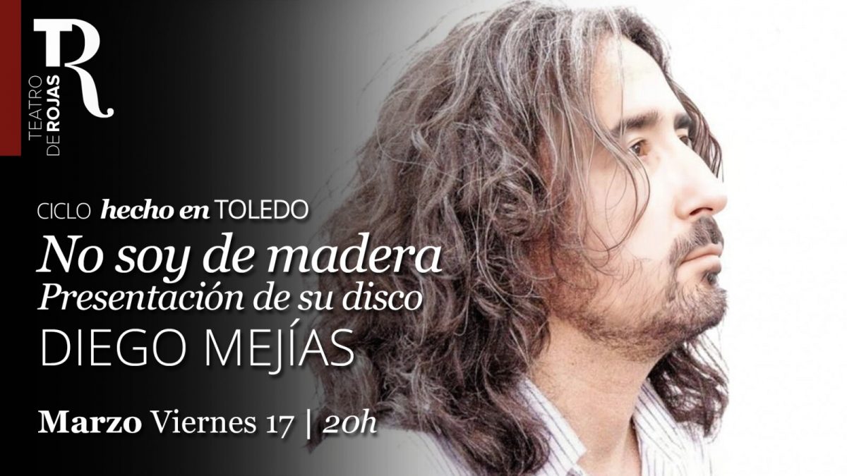 https://www.toledo.es/wp-content/uploads/2023/02/12-pantallas-hecho-en-toledo_mejias-1200x675.jpg. Teatro Rojas. Diego Mejías, presentación de su disco “No soy de madera”