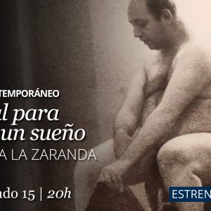 Teatro Rojas. XXIII Ciclo Contemporáneo. “Manual para armar un sueño” Compañía La Zaranda. Estreno Nacional