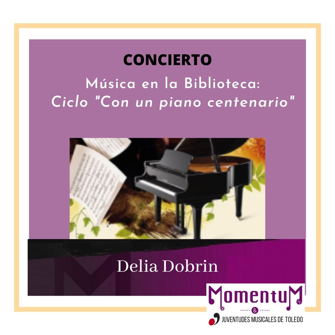 https://www.toledo.es/wp-content/uploads/2023/04/30-mayo.-momentum.jpg. Biblioteca de Castilla La Mancha. Ciclo con un piano centenario. Concierto de Delia Dobrin.