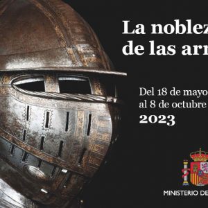 Museo del Ejército. Exposición temporal “La nobleza de las armas”