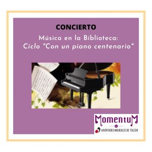 Biblioteca de Castilla La Mancha. Ciclo “Con un piano centenario”