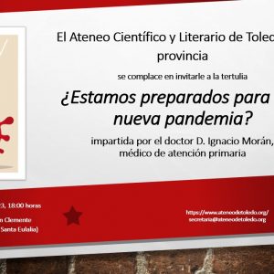 El Ateneo Científico y Literario de Toledo y su Provincia. Tertulia “¿Estamos preparados para una nueva pandemia?”