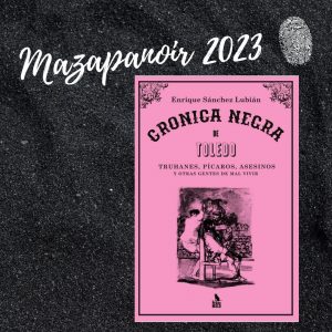 Biblioteca de Castilla-La Mancha. Mazapanoir. “Crónica negra de Toledo. Truhanes, pícaros, asesinos y otras gentes de malvivir” con Enrique Sánchez Lubián