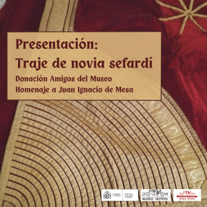 Museo Sefardí. Presentación: “Traje de novia sefardí. Donación Amigos del Museo”