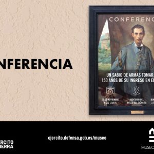 Museo del Ejercito. Conferencia “Ramón y Cajal. Un sabio de armas tomar”