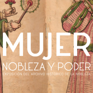 Exposición: “Mujer, nobleza y poder”.