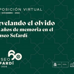Museo Sefardí. Exposición “Revelando el olvido. 60 años de memoria en el Museo Sefardí”