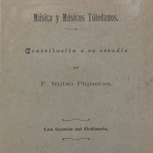 7 – Música y músicos toledanos: contribución a su estudio / Felipe Rubio Piqueras (1923)