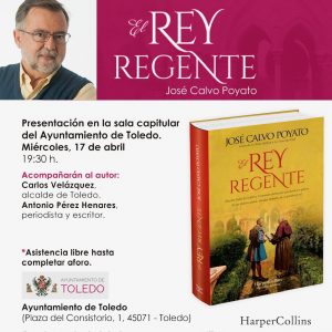 resentación del libro ‘El Rey Regente’ de José Calvo Poyato el 17 de abril a las 19:30 horas