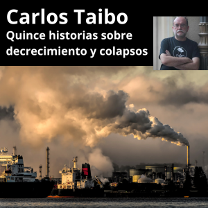 Conferencia Quince historias sobre decrecimiento y colapsos, con Carlos Taibo.
