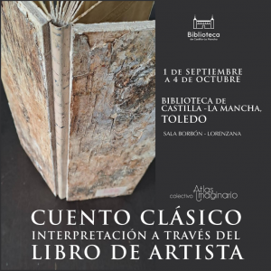 Biblioteca de Castilla-La Mancha. Exposición. “Cuento clásico. Interpretación a través del libro de artista”, Colectivo Atlas Imaginario.