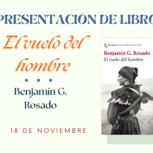 Biblioteca de Castilla La Mancha. Presentación del libro: “El vuelo del hombre” de Benjamín G. Rosado