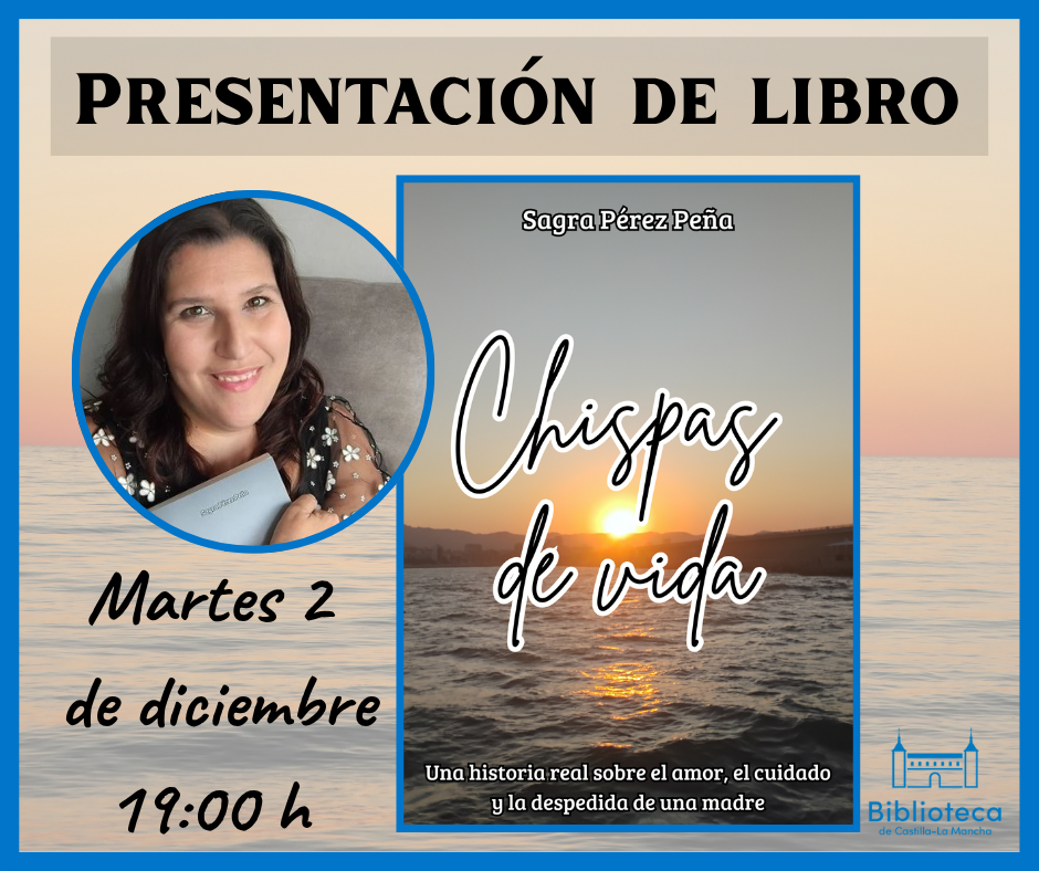 https://www.toledo.es/wp-content/uploads/2025/11/2-diciembre.png. Biblioteca de Castilla-La Mancha. Presentación de libro: “Chispas de vida”, de Sagra Pérez.