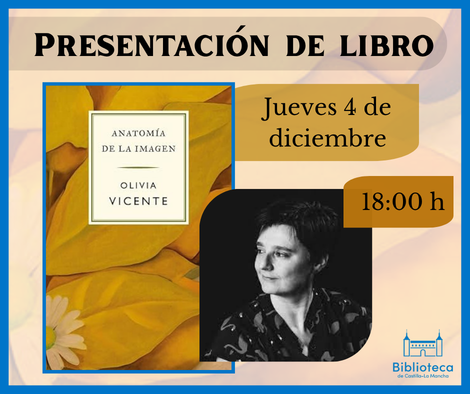https://www.toledo.es/wp-content/uploads/2025/11/4-diciembre.png. Biblioteca de Castilla-La Mancha. Presentación de libro: Anatomía de la imagen, de Olivia Vicente