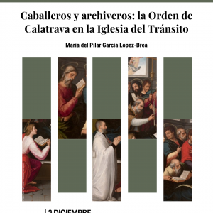 Museo Sefardí. Caballeros y archiveros: la Orden de Calatrava en la Iglesia del Tránsito.  Ciclo de conferencias “El Tránsito en Toledo: historia y memoria de un cuadro”