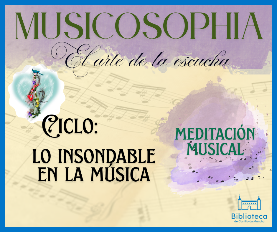 https://www.toledo.es/wp-content/uploads/2025/12/28-de-enero.png. Biblioteca de Castilla-La Mancha. Musicosophia. Ciclo “Lo insondable en la música”: Meditación musical