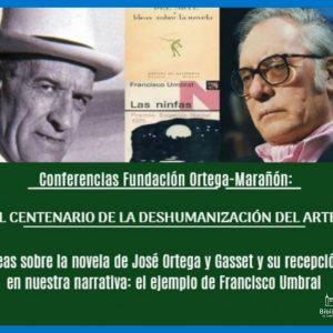 -NOTA: EVENTO CANCELADO- Conferencia «Centenario de la deshumanización del Arte e Ideas sobre la Novela de «José Ortega y Gasset», y su recepción en nuestra Narrativa: el ejemplo de «Francisco Umbral»»