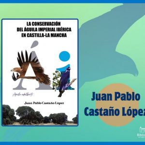 Presentación del libro  «La conservación del águila imperial en Castilla-La Mancha» de Juan Pablo Castaño.