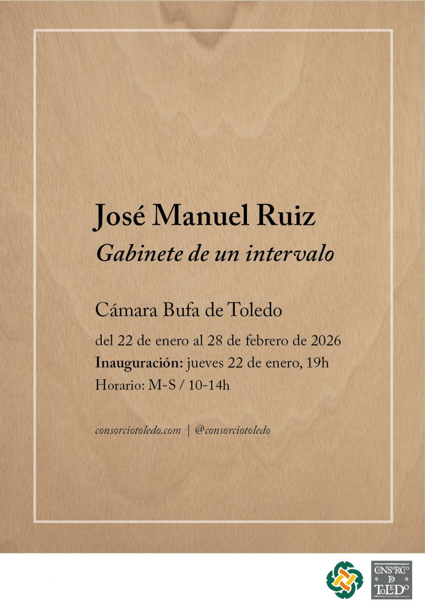 https://www.toledo.es/wp-content/uploads/2026/01/cartel-general-840x1200.jpg. Exposición: José Manuel Ruíz «Gabinete de un intervalo».