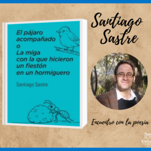 Día Mundial de la Poesía.  Presentación del poemario “El pájaro acompañado o La miga con la que hicieron un fiestón en un hormiguero”, de Santiago Sastre.