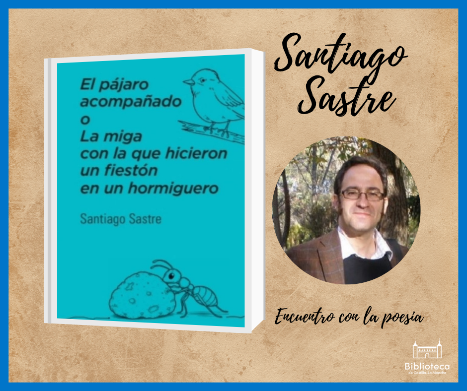 https://www.toledo.es/wp-content/uploads/2026/02/23-marzo-19_00-h.png. Día Mundial de la Poesía.  Presentación del poemario “El pájaro acompañado o La miga con la que hicieron un fiestón en un hormiguero”, de Santiago Sastre.