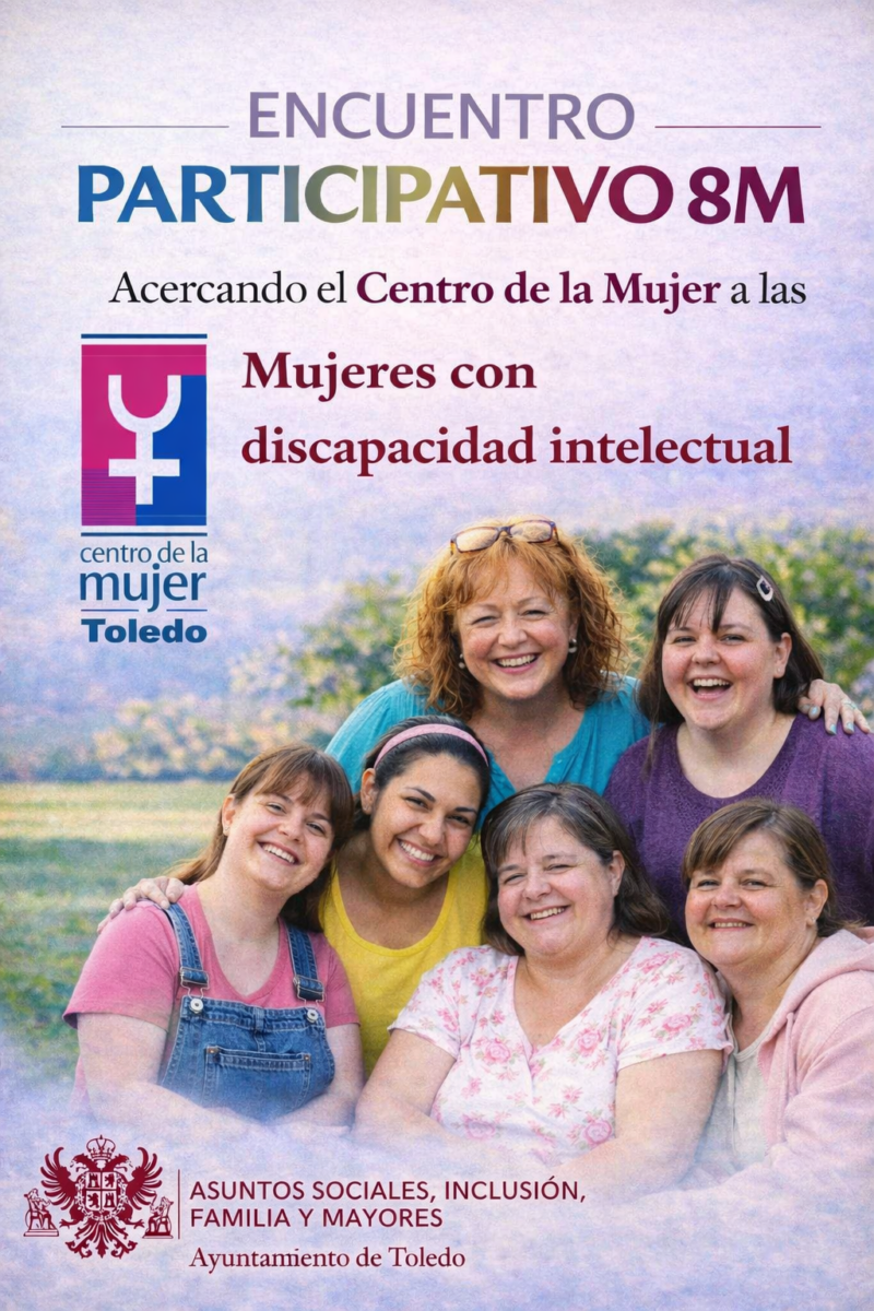 https://www.toledo.es/wp-content/uploads/2026/03/imagen-actividad-encuentro-participativo-acercando-el-centro-de-la-mujer-800x1200.png. 8M. Acercando el Centro de la Mujer a las mujeres con discapacidad intelectual. Encuentro participativo.
